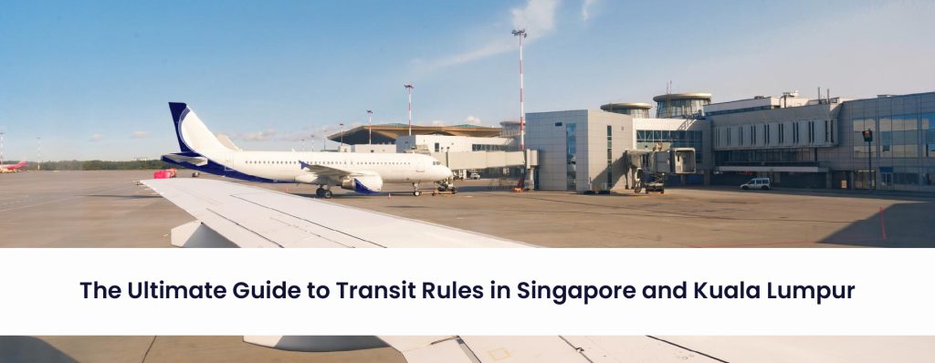 The ultimate guide to transit rules in Singapore & Kuala Lumpur